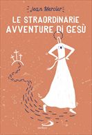 Le          straordinarie avventure di Gesù